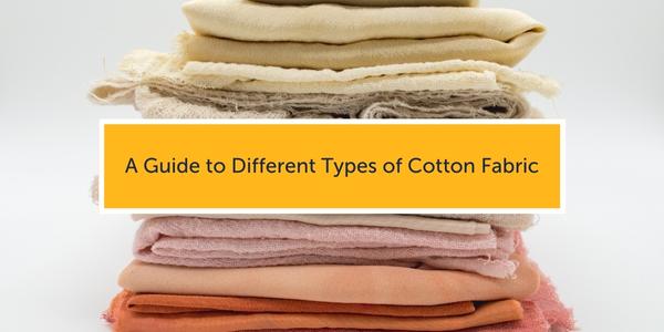 A Guide to Different Types of Cotton Fabric