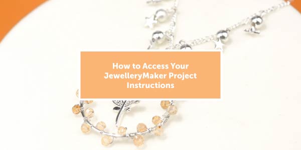 How to Access Your JewelleryMaker Project Instructions: 