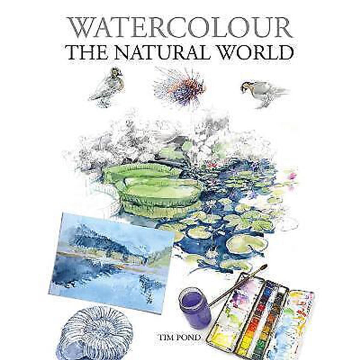 Watercolour the Natural World By Tim Pond - Signed