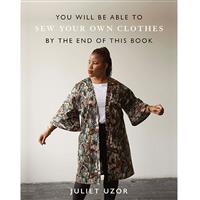 You Will Be Able To Sew Your Own Clothes By The End of This Book by Juliet Uzor