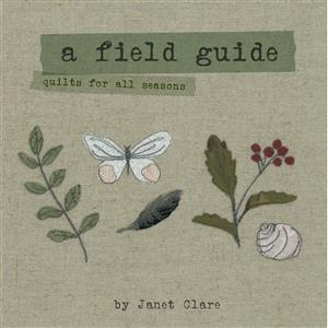 Janet Clare's A Field Guide - Quilts for All Seasons Book 