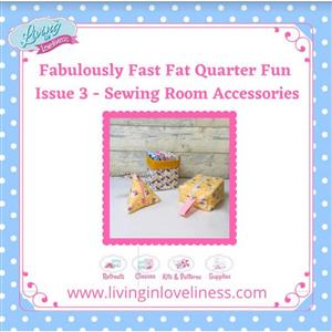 Living in Loveliness Fabulously Fast Fat Quarter Fun Issue 3 - Sewing Room Accessories Pattern