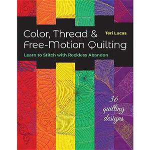 Color, Thread & Free-Motion Quilting Book by Teri Lucas