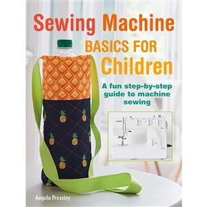 Sewing Machine Basics for Children Book by Angela Pressley