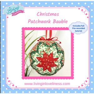 Living in Loveliness Patchwork Bauble Pattern with Pre Recorded Tutorial