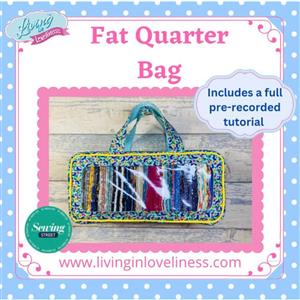 Living in Loveliness Fat Quarter Bag Pattern and Full Pre-recorded Tutorial 