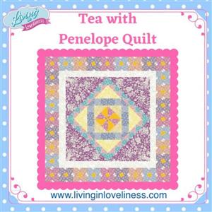 Living in Loveliness Tea with Penelope Quilt Pattern