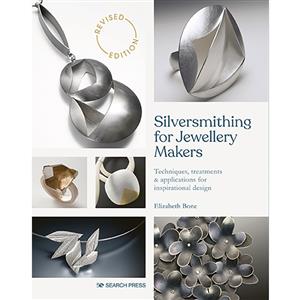 Silversmithing for Jewellery Makers (New Edition) by Elizabeth Bone