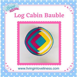 Living in Loveliness Log Cabin Bauble Instructions