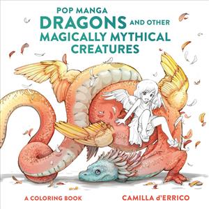 Pop Manga Dragons and Other Magically Mythical Creatures By Camilla d'Errico