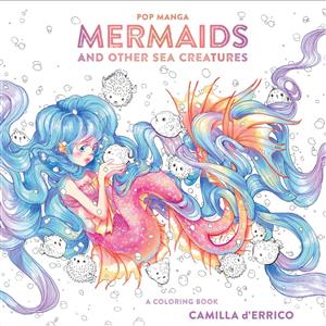 Pop Manga Mermaids and Other Sea Creatures by Camilla d’Errico