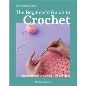 The Beginner's Guide to Crochet Book by Claire Montgomerie SAVE 25%