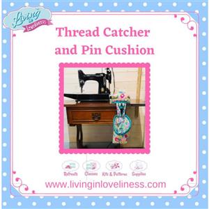 Living in Loveliness Thread Catcher and Pin Cushion Instructions