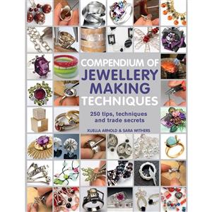 Compendium of Jewellery Making Techniques  by Sara Withers & Xuella Arnold