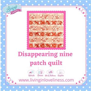 Living in Loveliness Disappearing Nine Patch Quilt Instructions