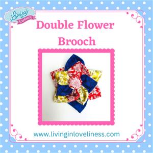 Living in Loveliness Double Flower Brooch Instructions