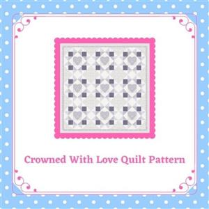 Living in Loveliness Crowned with Love Quilt Pattern