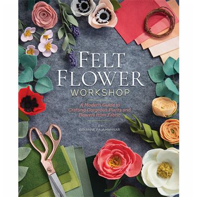 Felt Flower Workshop Book By Bryanne Rajamannar