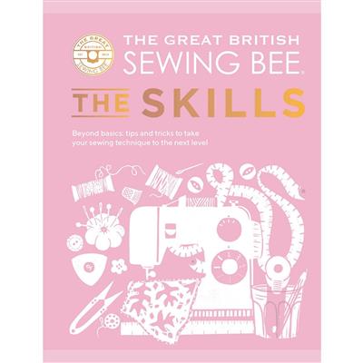 The Great British Sewing Bee The Skills Book