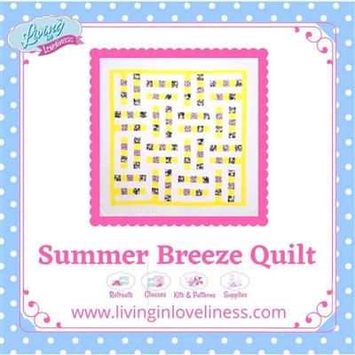 Living in Loveliness Summer Breeze Quilt Instructions
